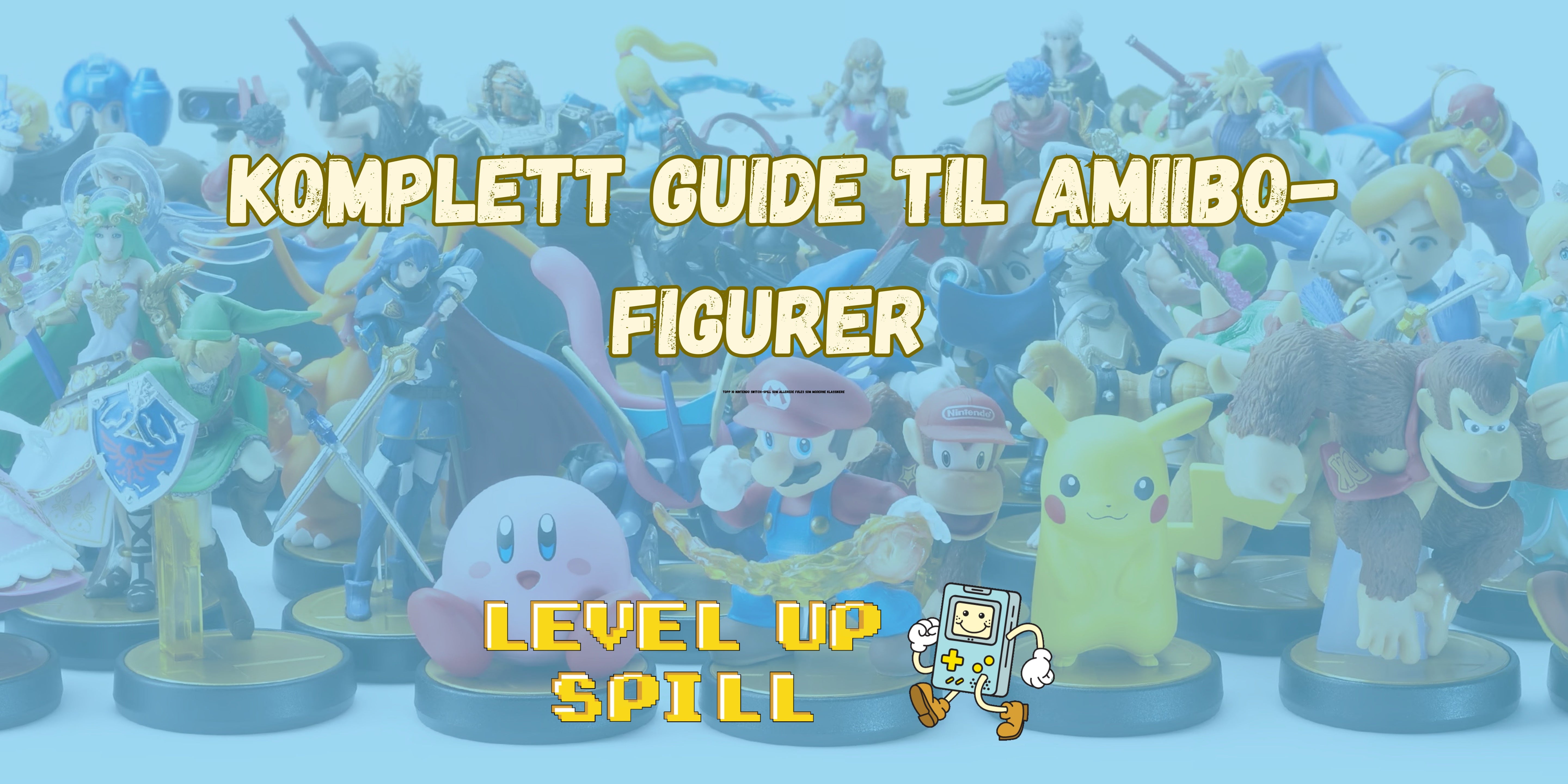 Komplett guide til Amiibo-figurer – alt du trenger å vite i 2025